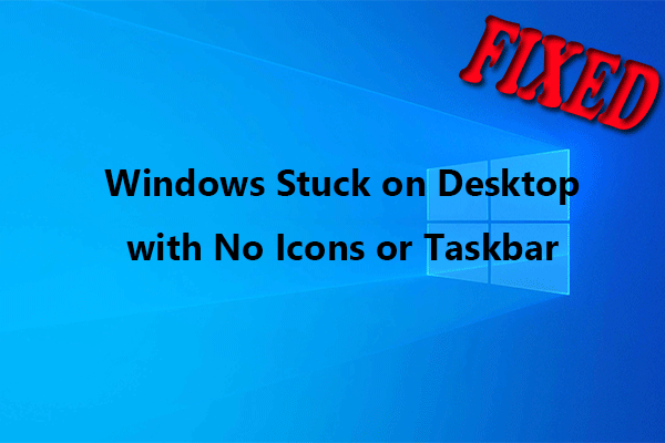 How to Fix Windows Stuck on Desktop with No Icons or Taskbar?