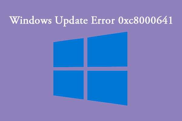 How to Fix Windows Update Error 0xc8000641 [Full Guide]