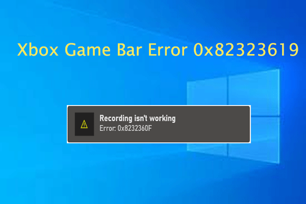 Top 6 Easy Methods to Fix Xbox Game Bar Error 0x82323619