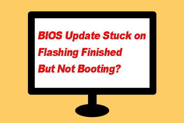 How to Fix BIOS Update Stuck on Flashing Finished Error? [4 Ways]