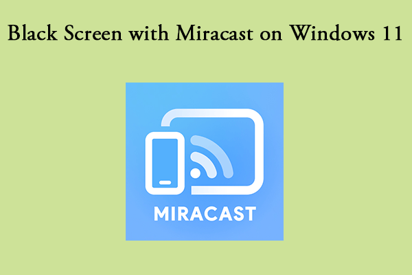 Easy Ways to Fix Black Screen with Miracast on Windows 11