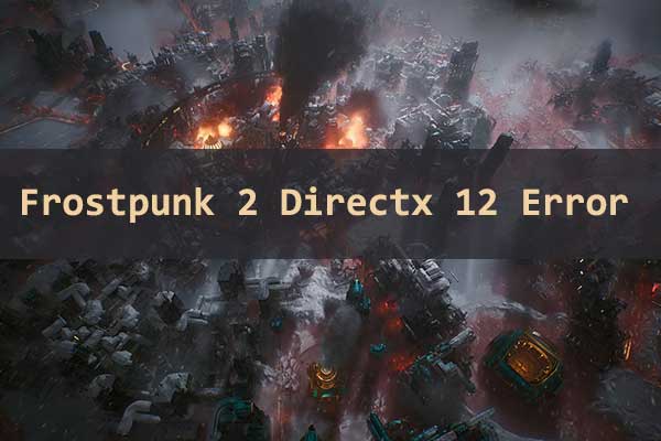 What to Do If You Encounter Frostpunk 2 Directx 12 Error?