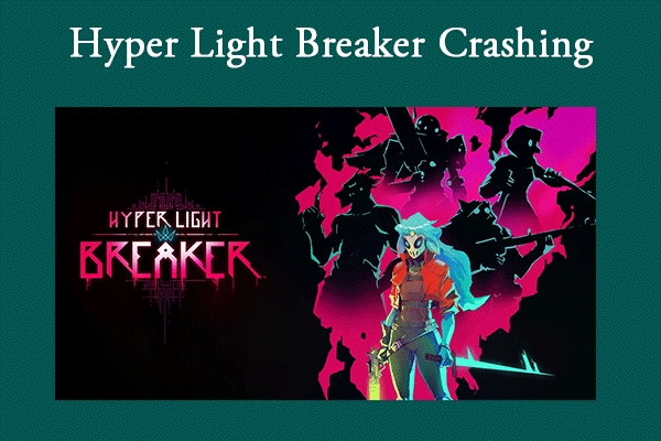 8 Ways to Fix Hyper Light Breaker Crashing/Not Launching Issue