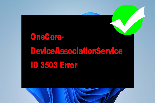 How to Fix OneCore-DeviceAssociationService ID 3503 Error