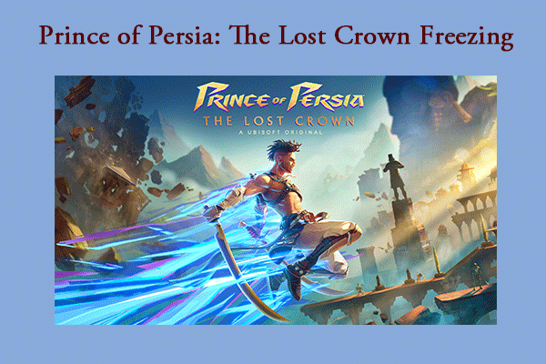 What to Do If Prince of Persia The Lost Crown Freezes/Stutters/Black Screen