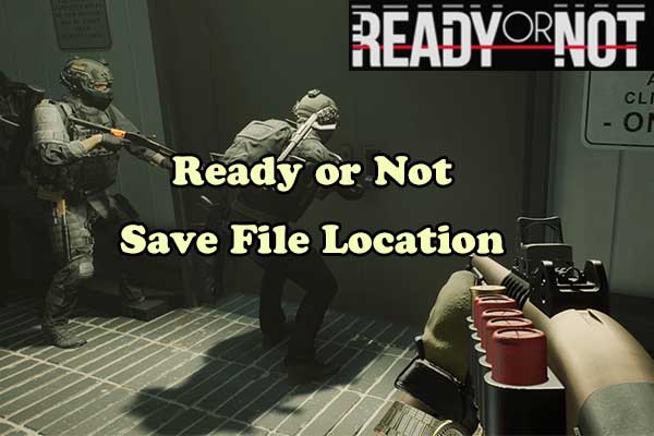 Where Is Ready or Not Save Files & How to Recover Missing Saves?