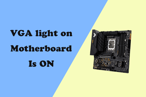 VGA Light on Motherboard Is on? How to Troubleshoot the Error?