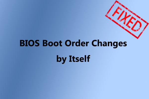 What Should You Do to Fix BIOS Boot Order Changes by Itself?