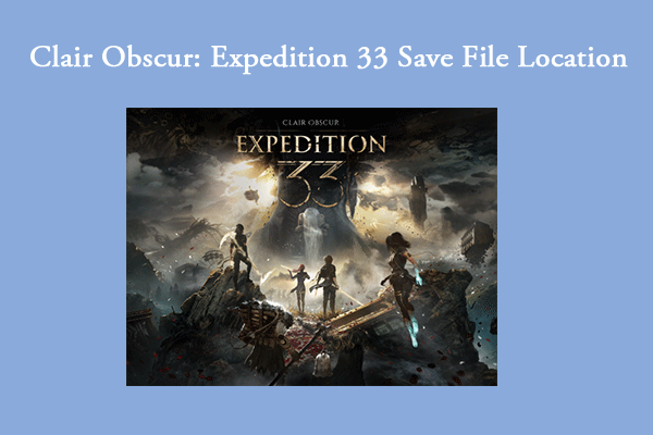 Looking for Clair Obscur: Expedition 33 Save File Location? Here’s a Guide for You!