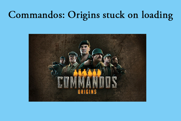 How Can You Resolve Commandos: Origins Stuck on Loading/Lagging/Black Screen