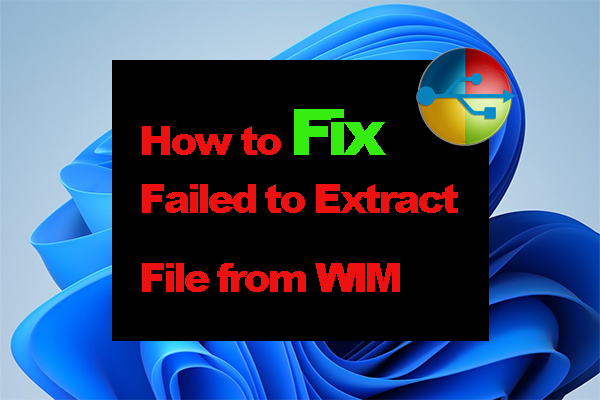 How to Fix the “Failed to Extract File from WIM” Error on Windows