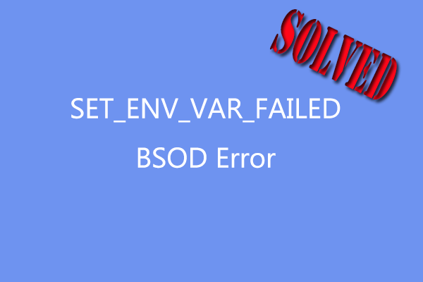 What Should You Do to Fix the SET_ENV_VAR_FAILED BSOD Error?