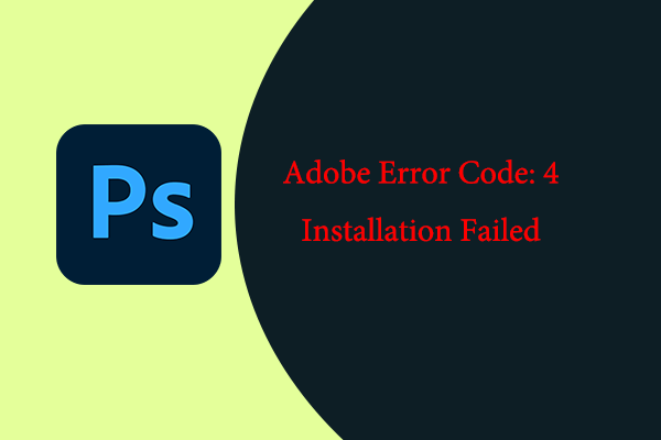 How to Troubleshoot Adobe Error Code: 4 Installation Failed