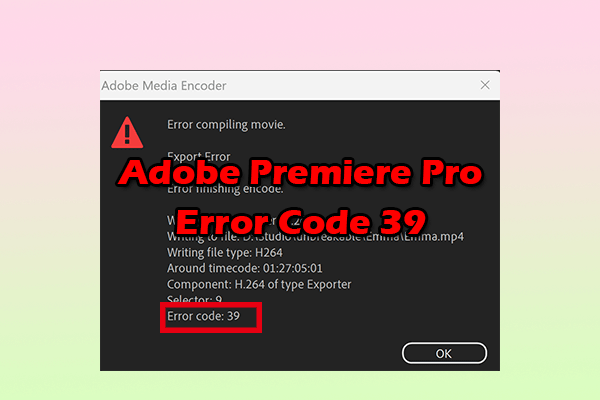 Want to Fix Adobe Premiere Pro Error Code 39? Try These Ways!
