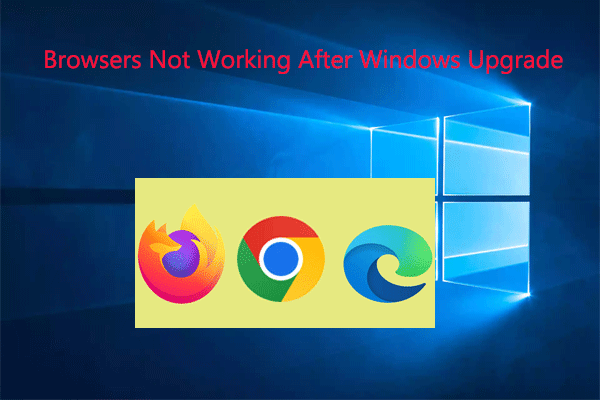 Browsers Not Working After Windows 10/11 Upgrade? 4 Solutions