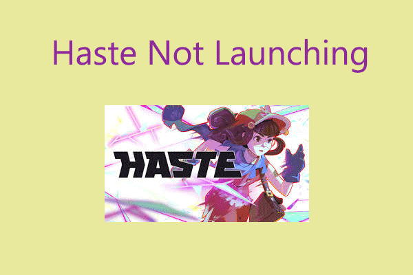 How to Fix Haste Not Launching/Crashing/Black Screen? 8 Solutions
