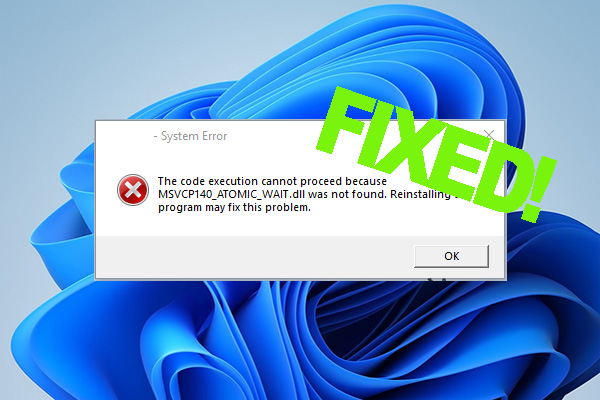 How to Fix “Msvcp140_atomic_wait.dll Was Not Found” Error