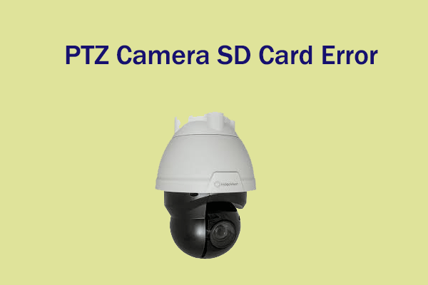 How to Solve the PTZ Camera SD Card Error? 5 Proven Ways