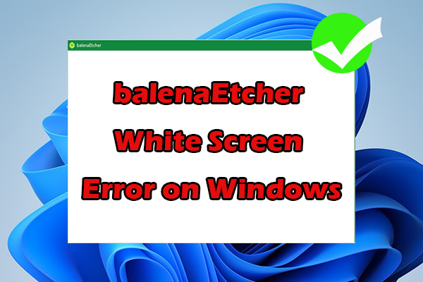 Top 5 Ways to Fix balenaEtcher White Screen Error on Windows