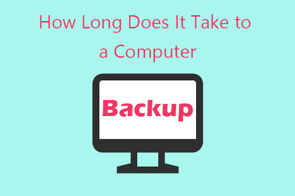 How Long Does It Take to Backup a Computer? Get the Answer Now