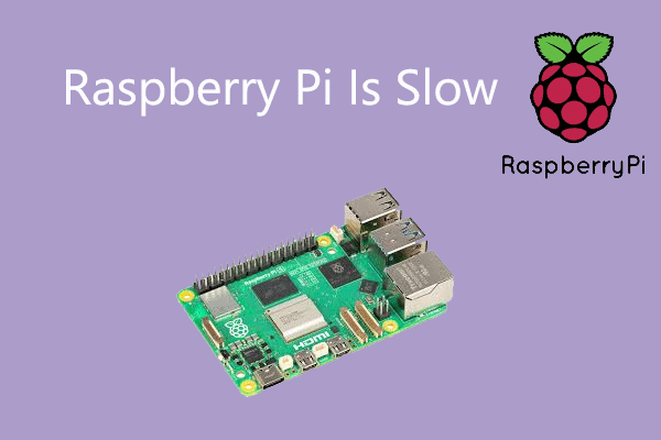 Raspberry Pi Is Slow? How to Fix Raspberry Pi Slow? 5 Useful Ways