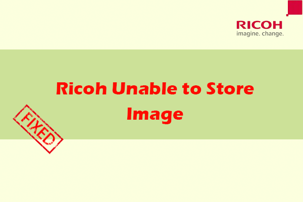 What Should You Do to Fix the Ricoh Unable to Store Image Issue?