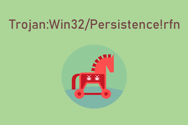 Ways to Remove Trojan:Win32/Persistence!rfn [Full Guide]