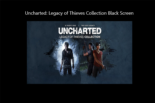 Fixed: Uncharted: Legacy of Thieves Collection Black Screen