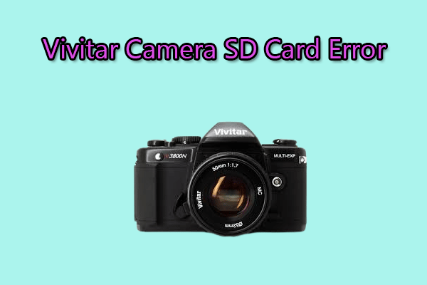 How to Solve Vivitar Camera SD Card Errors? Step-by-Step Guide