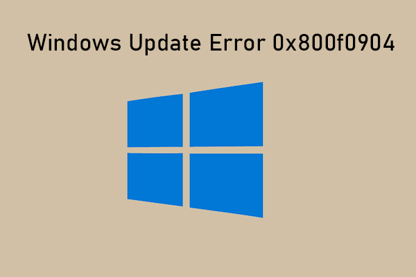 Windows Update Error 0x800f0904: Here Are 4 Fixes!
