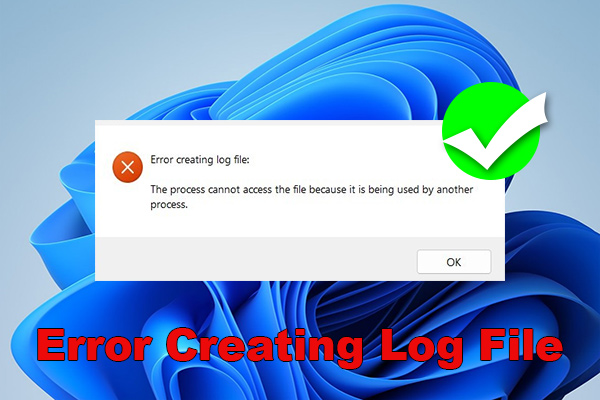 How to Get Rid of the “Error Creating Log File” on Windows 10/11