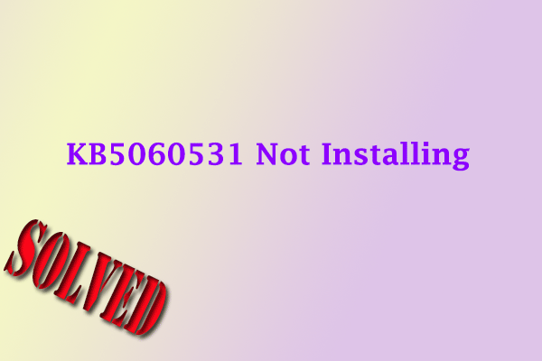 What Should You Do to Fix the KB5060531 Not Installing issue?