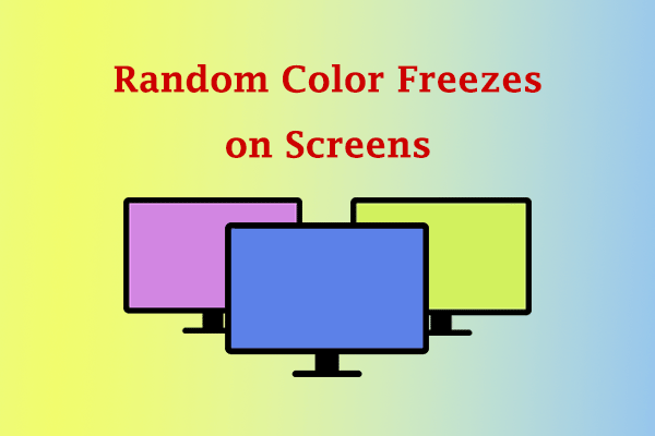 Random Color Freezes on Screens? Here Are Some Useful Fixes!