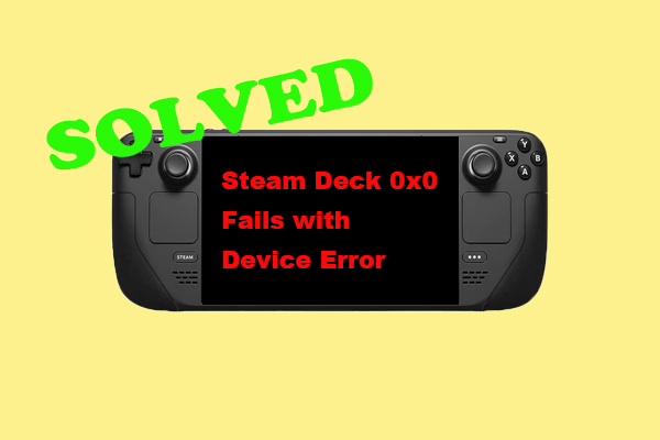 How to Fix Steam Deck 0x0 Fails with Device Error? [5 Ways]
