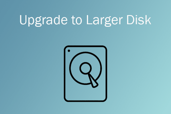 How to Upgrade to Larger Disk Without Data Loss? Full Guide