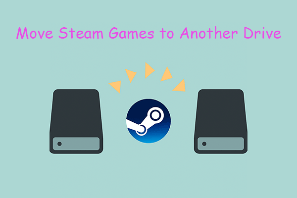 A Complete Guide to Moving Steam Games to Another Drive