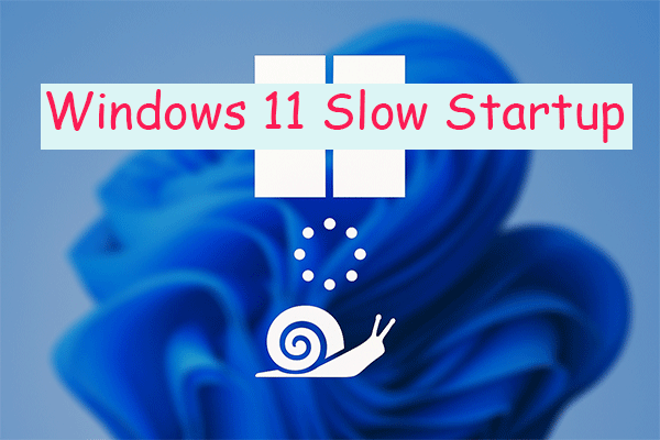 How to Fix Windows 11 Slow Startup? 10 Methods to Make Boot Faster