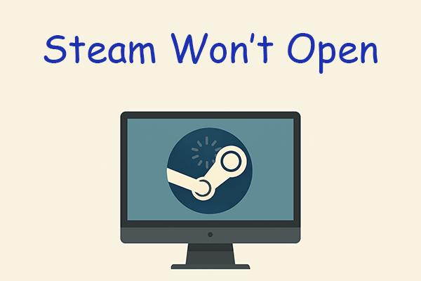 Steam Won’t Open on Windows? Here Are 16 Solutions to Fix It