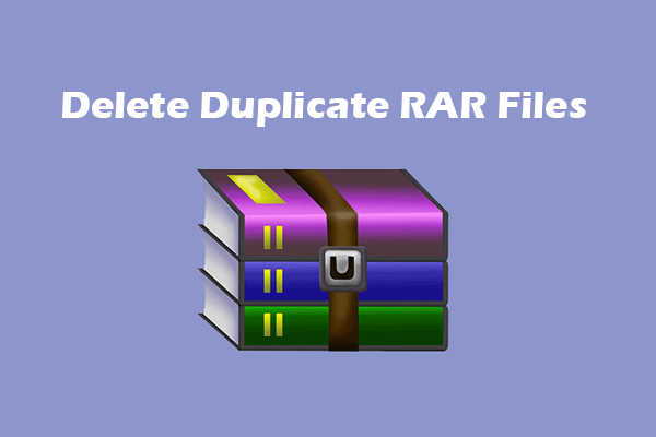 How to Delete Duplicate RAR Files? Full Guide