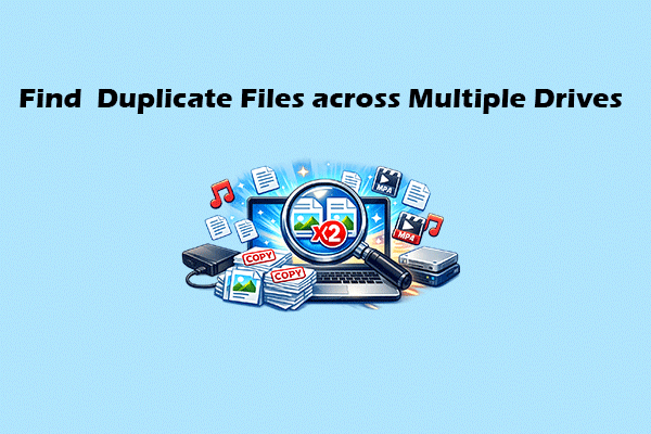Easily Find and Delete Duplicate Files Across Multiple Drives