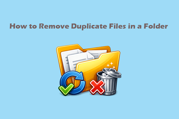 How to Remove Duplicate Files in a Folder Easily [2 Methods]