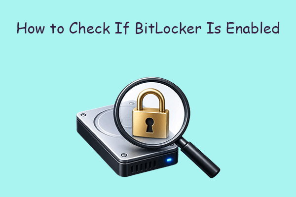 5 Easy Methods to Check If BitLocker Is Enabled in Windows 11/10