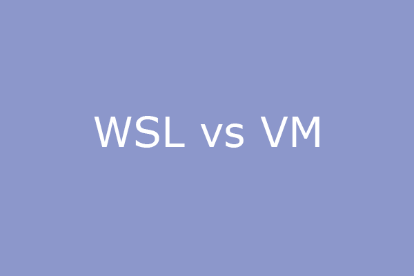 WSL vs VM：Linuxは仮想マシンとWSLのどちらで動かすべきか？