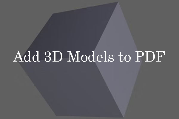 How to Easily Add, Edit, and View 3D Models in PDF