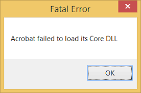 Fatal Error Acrobat failed to load its core DLL