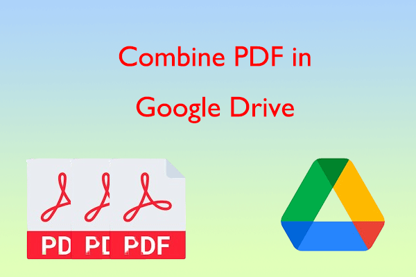 [Detailed Guide] What Can You Do to Combine PDF in Google Drive?