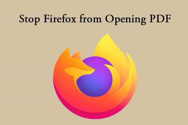 [Tutorial] Here Are 4 Methods to Stop Firefox from Opening PDF