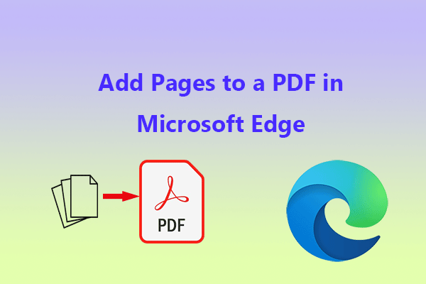 [Full Guide] How to Add Pages to a PDF in Microsoft Edge?