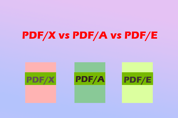 PDF/X vs PDF/A vs PDF/E: Here’s A Complete Comparison Among Them