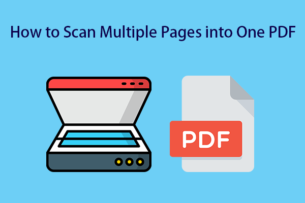 How to Scan Multiple Pages into One PDF Easily (Two Cases)